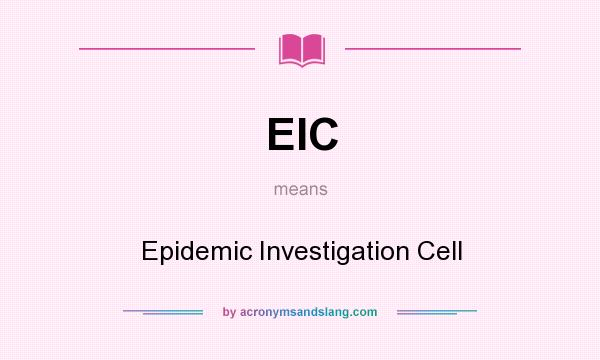 What does EIC mean? It stands for Epidemic Investigation Cell