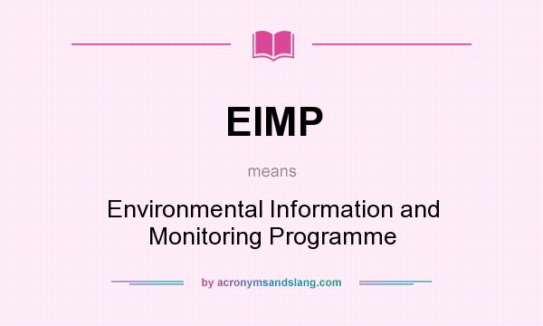 What does EIMP mean? It stands for Environmental Information and Monitoring Programme
