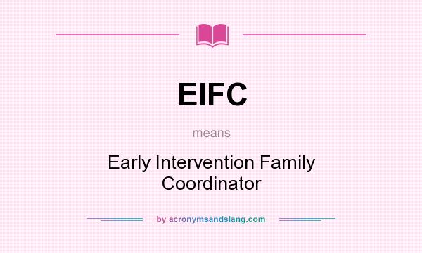 What does EIFC mean? It stands for Early Intervention Family Coordinator