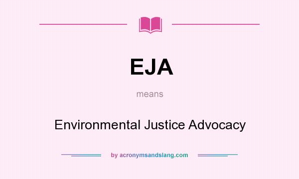 What does EJA mean? It stands for Environmental Justice Advocacy