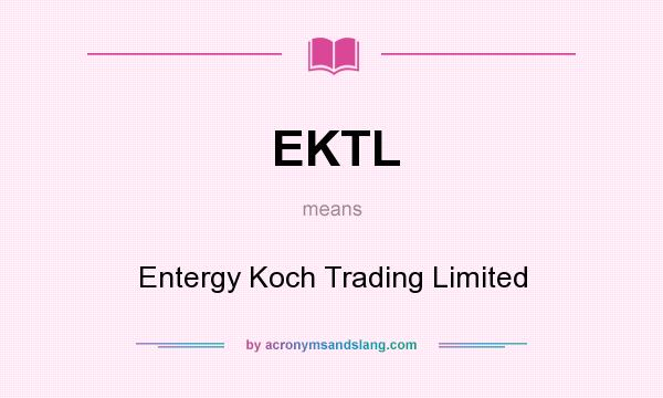 What does EKTL mean? It stands for Entergy Koch Trading Limited
