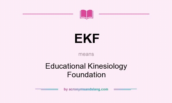 What does EKF mean? It stands for Educational Kinesiology Foundation