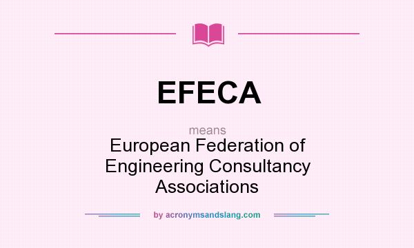 What does EFECA mean? It stands for European Federation of Engineering Consultancy Associations