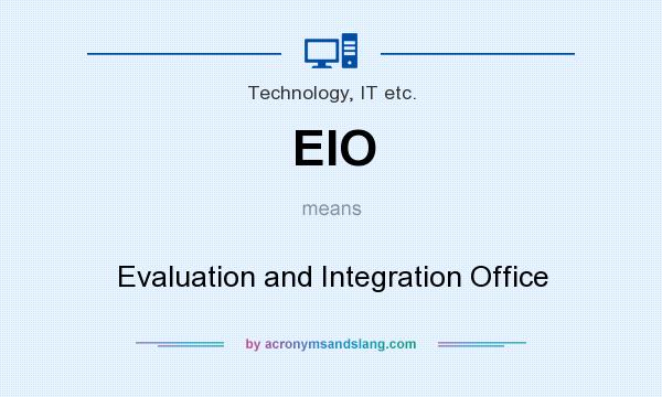 What does EIO mean? It stands for Evaluation and Integration Office