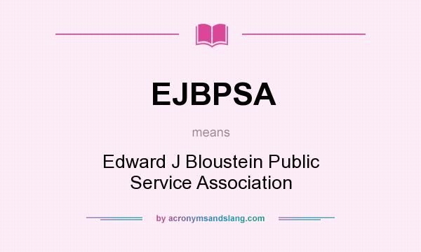 What does EJBPSA mean? It stands for Edward J Bloustein Public Service Association