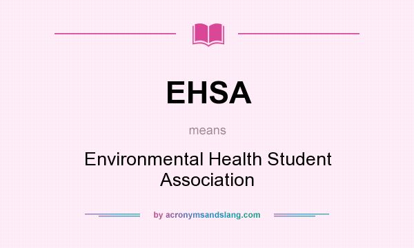 What does EHSA mean? It stands for Environmental Health Student Association