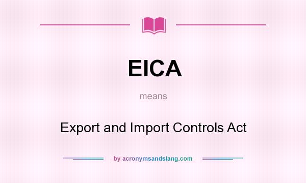 What does EICA mean? It stands for Export and Import Controls Act