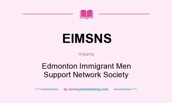 What does EIMSNS mean? It stands for Edmonton Immigrant Men Support Network Society