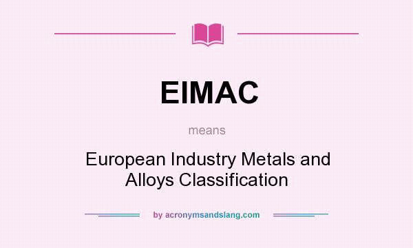 What does EIMAC mean? It stands for European Industry Metals and Alloys Classification