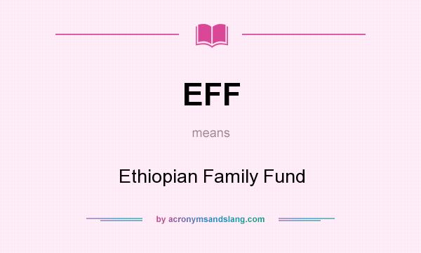 What does EFF mean? It stands for Ethiopian Family Fund