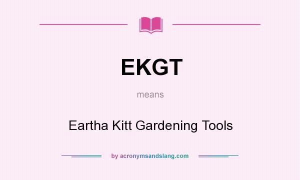 What does EKGT mean? It stands for Eartha Kitt Gardening Tools