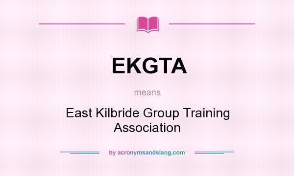 What does EKGTA mean? It stands for East Kilbride Group Training Association
