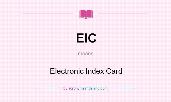 What does EIC mean? It stands for Electronic Index Card
