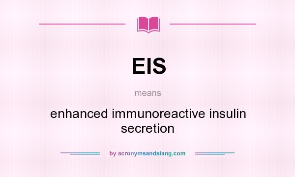 What does EIS mean? It stands for enhanced immunoreactive insulin secretion