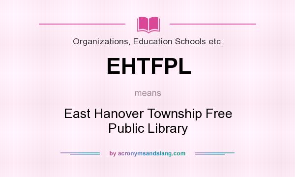 What does EHTFPL mean? It stands for East Hanover Township Free Public Library