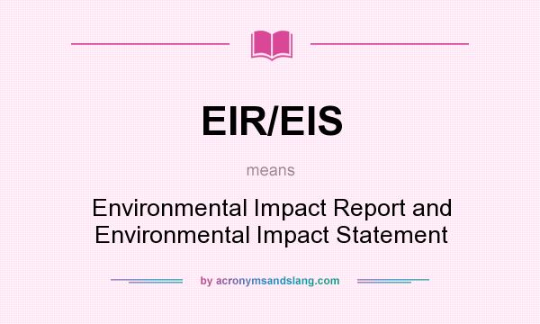 What does EIR/EIS mean? It stands for Environmental Impact Report and Environmental Impact Statement