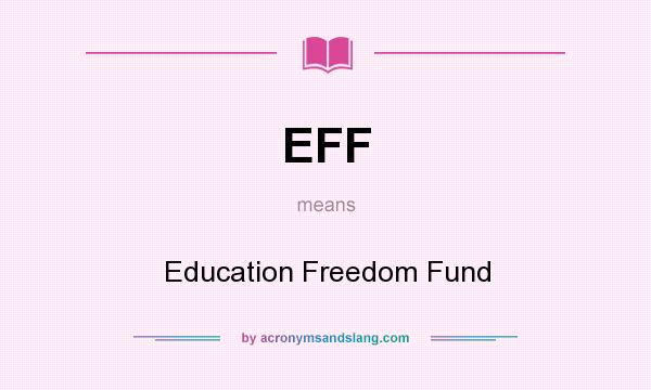 What does EFF mean? It stands for Education Freedom Fund