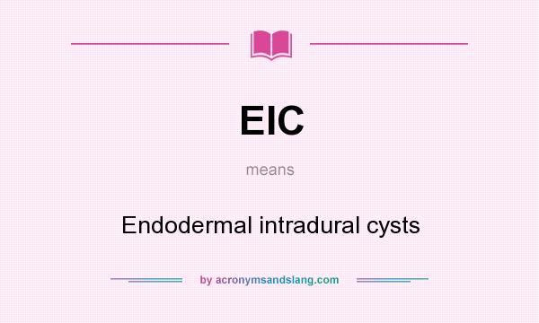 What does EIC mean? It stands for Endodermal intradural cysts