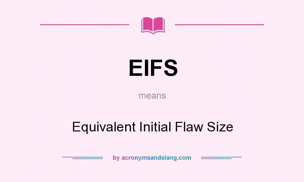 What does EIFS mean? It stands for Equivalent Initial Flaw Size