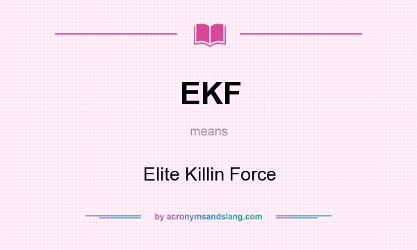 What does EKF mean? It stands for Elite Killin Force