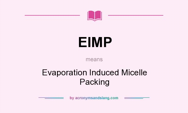 What does EIMP mean? It stands for Evaporation Induced Micelle Packing