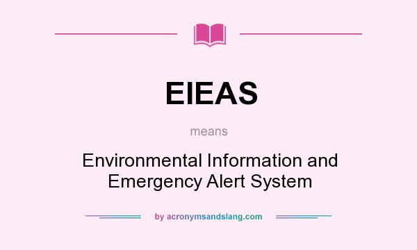 What does EIEAS mean? It stands for Environmental Information and Emergency Alert System