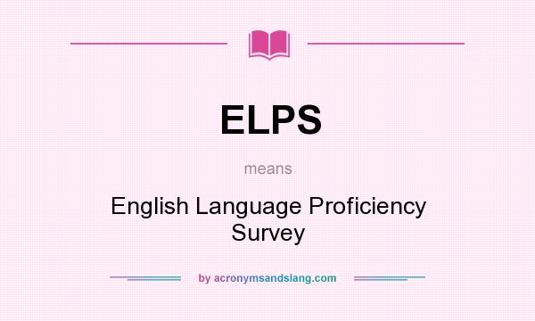 What does ELPS mean? It stands for English Language Proficiency Survey