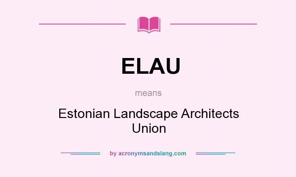 What does ELAU mean? It stands for Estonian Landscape Architects Union
