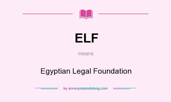 What does ELF mean? It stands for Egyptian Legal Foundation