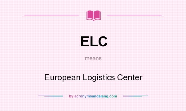 What does ELC mean? It stands for European Logistics Center