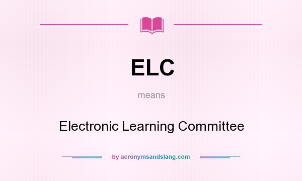 What does ELC mean? It stands for Electronic Learning Committee