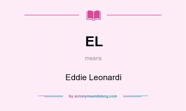 What does EL mean? It stands for Eddie Leonardi