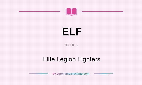 What does ELF mean? It stands for Elite Legion Fighters