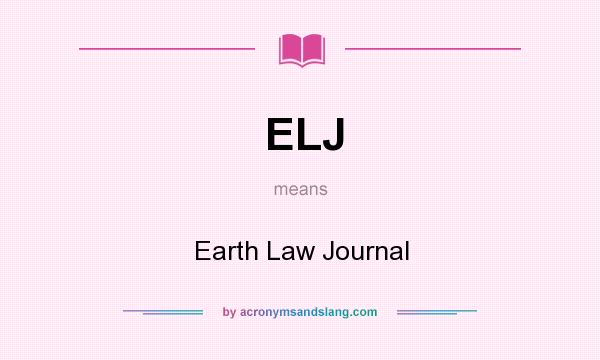 What does ELJ mean? It stands for Earth Law Journal