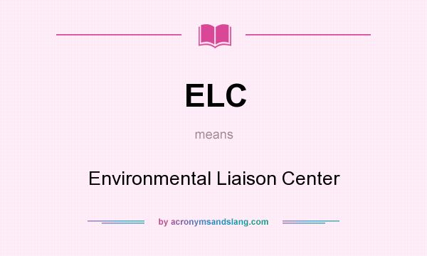 What does ELC mean? It stands for Environmental Liaison Center