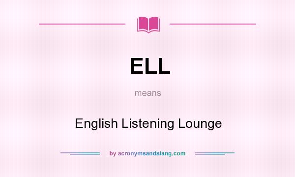 What does ELL mean? It stands for English Listening Lounge