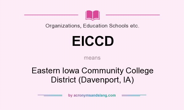 What does EICCD mean? It stands for Eastern Iowa Community College District (Davenport, IA)