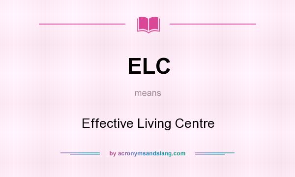What does ELC mean? It stands for Effective Living Centre