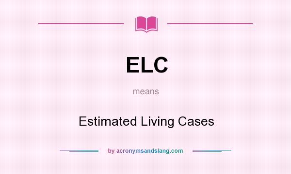 What does ELC mean? It stands for Estimated Living Cases