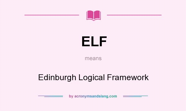 What does ELF mean? It stands for Edinburgh Logical Framework