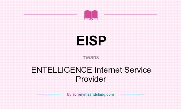 What does EISP mean? It stands for ENTELLIGENCE Internet Service Provider