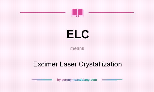What does ELC mean? It stands for Excimer Laser Crystallization