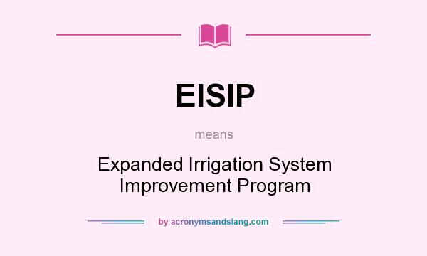What does EISIP mean? It stands for Expanded Irrigation System Improvement Program