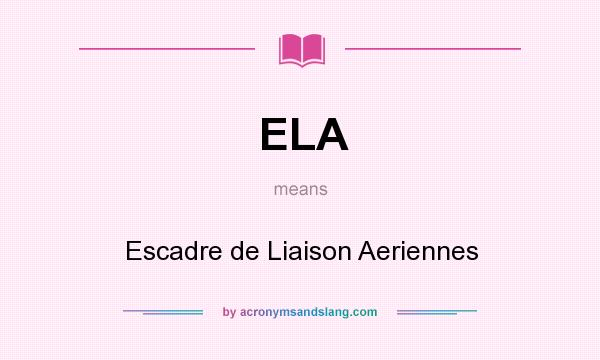 What does ELA mean? It stands for Escadre de Liaison Aeriennes