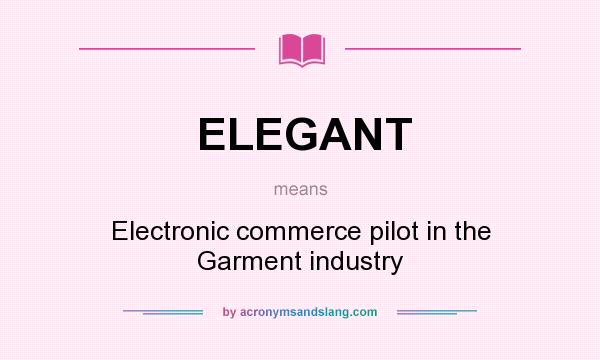 What does ELEGANT mean? It stands for Electronic commerce pilot in the Garment industry