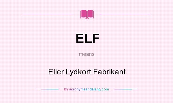 What does ELF mean? It stands for Eller Lydkort Fabrikant