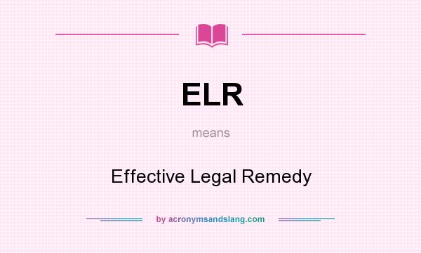 What does ELR mean? It stands for Effective Legal Remedy
