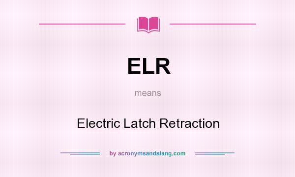 What does ELR mean? It stands for Electric Latch Retraction