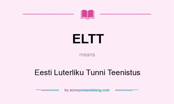 What does ELTT mean? It stands for Eesti Luterliku Tunni Teenistus