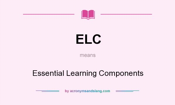 What does ELC mean? It stands for Essential Learning Components
